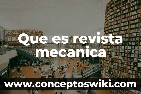 Que es el revista para niños 4 Que es revista mecanica