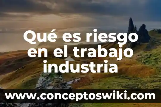 Que es el manejo de materiales en la industria 3 Qué es riesgo en el trabajo industria