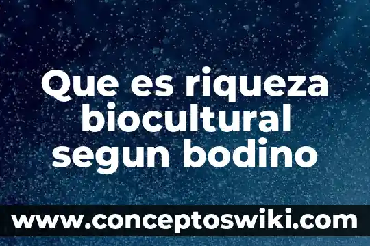 Que es la distribucion de la riqueza social 5 Que es riqueza biocultural segun bodino