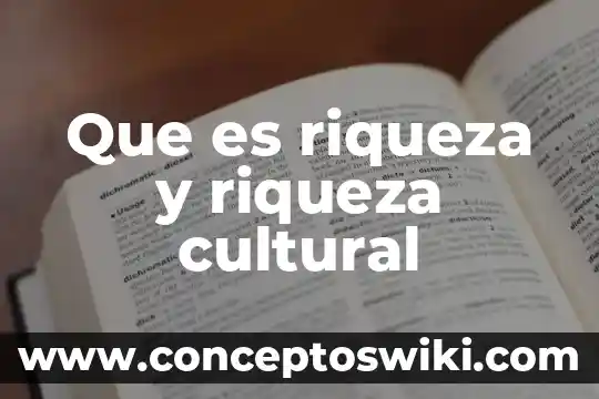 Que es la distribucion de la riqueza social 4 Que es riqueza y riqueza cultural