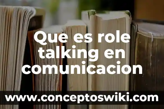 Qué es la comunicación según algunos autores 7 Que es role talking en comunicacion