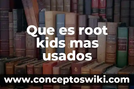 Variantes linguísticas qué es 6 Que es root kids mas usados