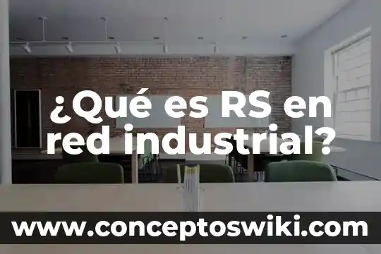 Que es un incendio industrial 7 驴Qu茅 es RS en red industrial?