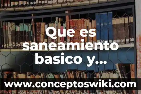 ¿Qué es tecnología ambiental? 8 Que es saneamiento basico y ambiental en enfermeria
