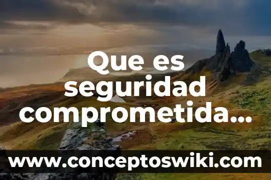 Que es seguridad internety 5 Que es seguridad comprometida de una cuenta
