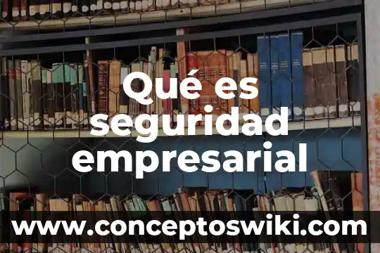 Sistema empresarial mexicano que es 6 Qué es seguridad empresarial