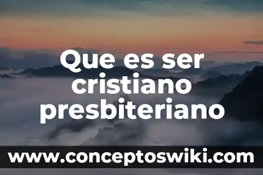 Significado de que es ser un lider 7 Que es ser cristiano presbiteriano