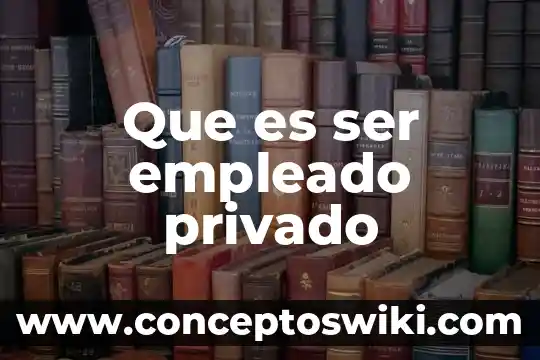 Que es ser liderazgo 5 Que es ser empleado privado