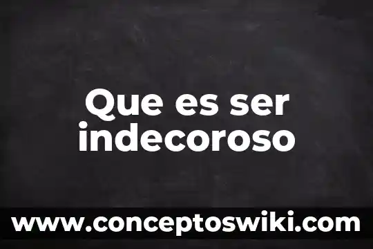 Significado de que es ser un lider 3 Que es ser indecoroso