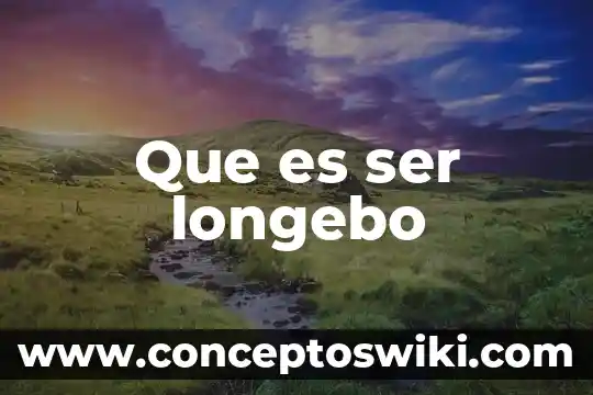 Que es ser papanatas 5 Que es ser longebo
