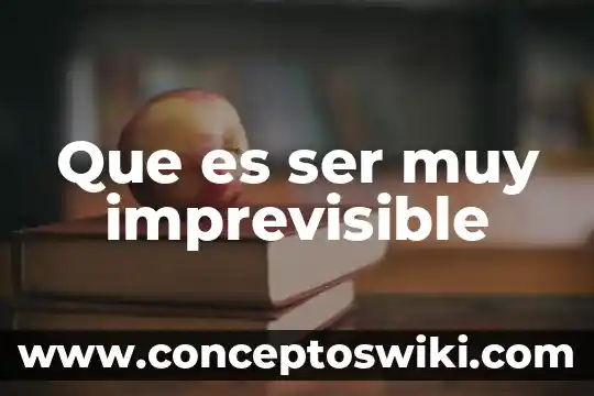 Que es muy significativo 7 Que es ser muy imprevisible
