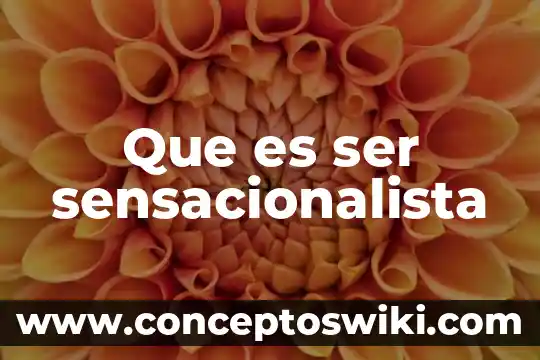 Que es ser aguerrido 6 Que es ser sensacionalista