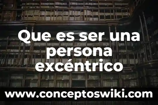 Que es el nombre juridico de una persona fisica 6 Que es ser una persona excéntrico