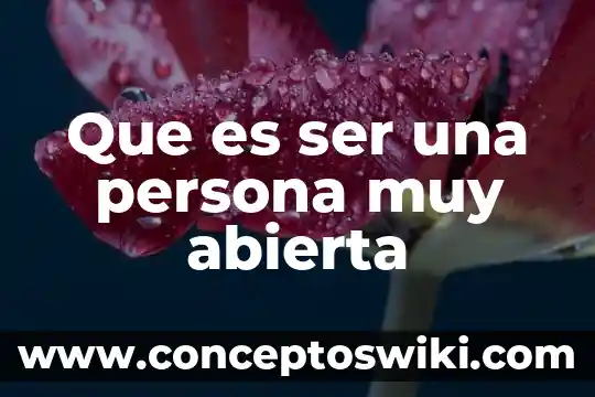 Que es muy significativo 5 Que es ser una persona muy abierta