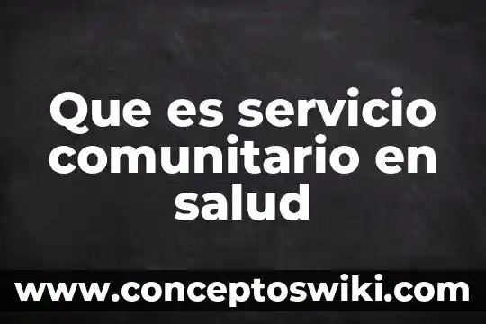 Evaluación periódica de resultados de proyecto comunitario que es 6 Que es servicio comunitario en salud