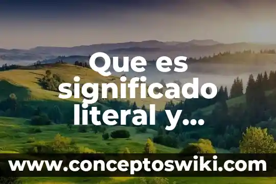 Qué es literal y su ejemplo 7 Que es significado literal y figurado