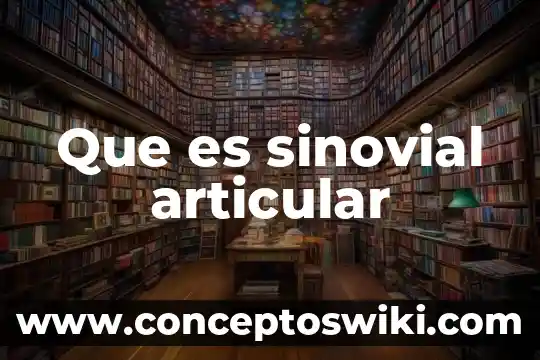 Que es articular biena al pronunciar palabras 3 Que es sinovial articular