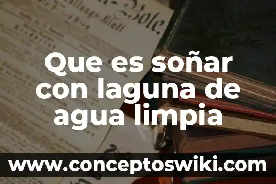 Por que es alarmante la escasez de agua 4 Que es soñar con laguna de agua limpia