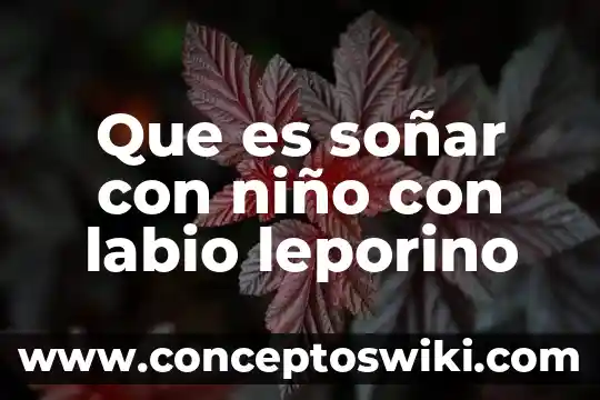 Que es soñar q te despiden del trabajo 3 Que es soñar con niño con labio leporino