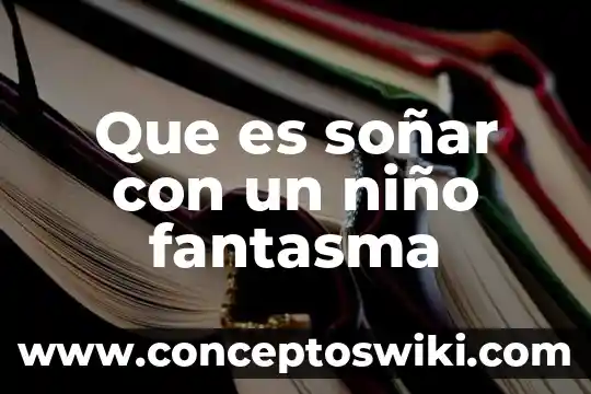 Que es soñar con niño con labio leporino 5 Que es soñar con un niño fantasma