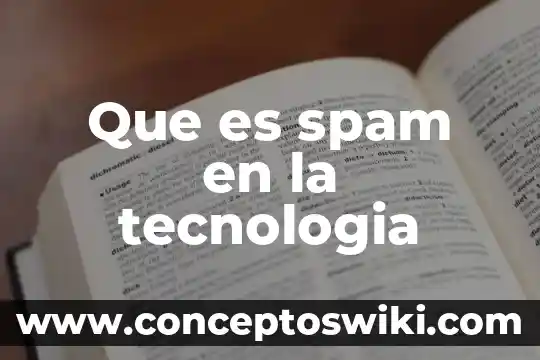 Que es lq tecnologia 7 Que es spam en la tecnologia