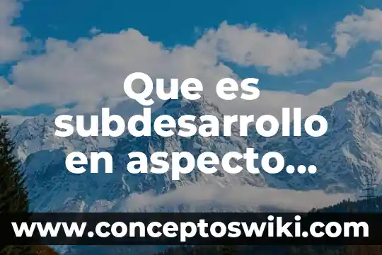 Que es un aspecto medico legal 4 Que es subdesarrollo en aspecto economico