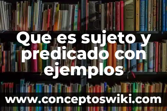 Que es autor o sujeto lirico 5 Que es sujeto y predicado con ejemplos