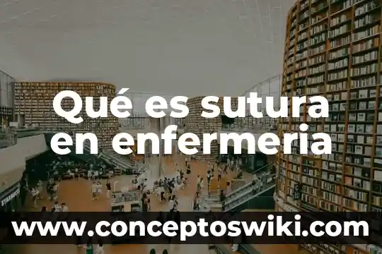 Que es la comparacion en enfermeria 3 Qué es sutura en enfermeria