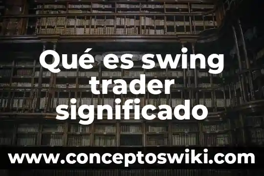 Que es el significado implicito en un refran 7 Qué es swing trader significado