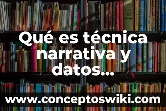 Qué es una base de datos albitrados 7 Qué es técnica narrativa y datos cronológicos