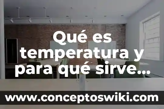 Que es la loapf y para que sirve 7 Qué es temperatura y para qué sirve el termómetro