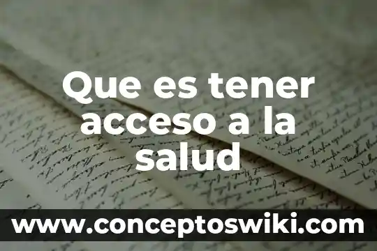 Que es importante tener en cuenta sobre las técnicas de la investigación 3 Que es tener acceso a la salud