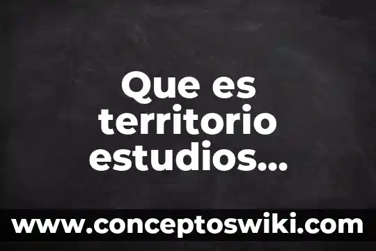 Que es la evlaucion por estudios de casos 7 Que es territorio estudios latinoamericanos