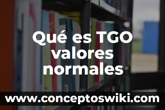 Que es la convivencia y sus valores 4 Qué es TGO valores normales