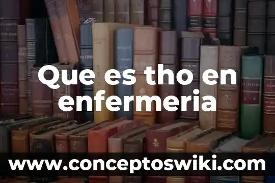 Que es la comparacion en enfermeria 4 Que es tho en enfermeria