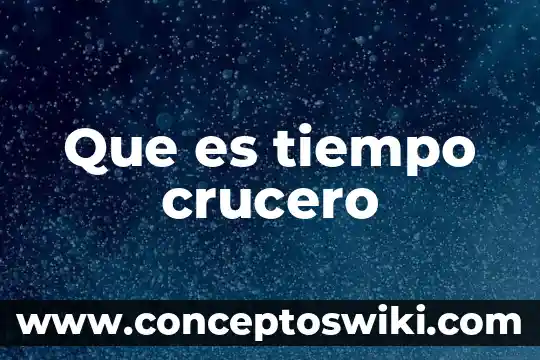 Qué es invertir tiempo 3 Que es tiempo crucero