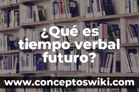 Que es el tiempo verbal en modo subjuntivo 7 ¿Qué es tiempo verbal futuro?
