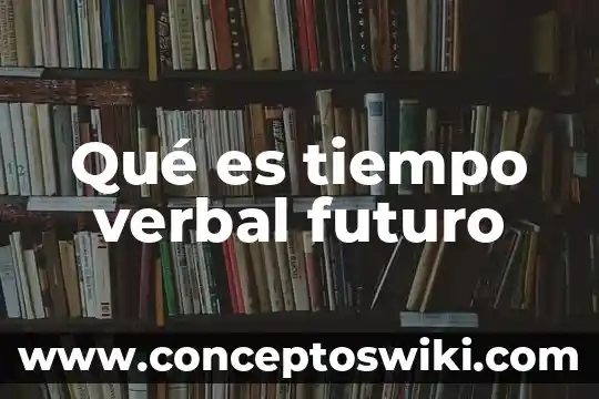 Que es el tiempo verbal en modo subjuntivo 4 Qué es tiempo verbal futuro