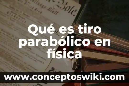 Que es sistemas termodinamicos en fisica 3 Qué es tiro parabólico en física