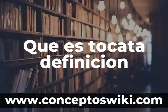 Que es aprensiva definicion 6 Que es tocata definicion