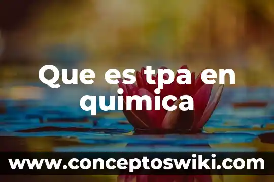 Que es productos inorganico en quimica 6 Que es tpa en quimica