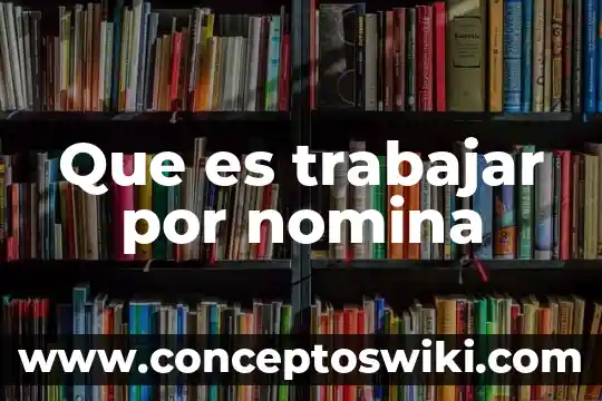 En la nómina que es el nombre o razon social 4 Que es trabajar por nomina