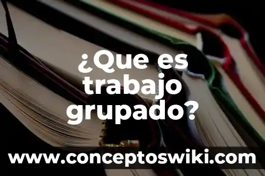 Que es son hojas de trabajo 8 ¿Que es trabajo grupado?