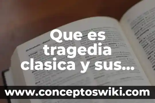 Que es comerciante y sus caracteristicas 7 Que es tragedia clasica y sus caracteristicas