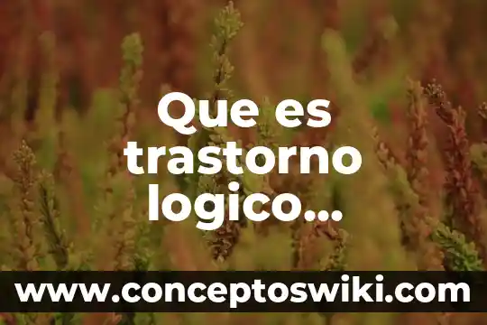 Qué es consecuencia matemático 4 Que es trastorno logico matematico