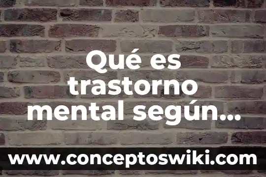 Que es combatir segun la oms 4 Qué es trastorno mental según oms