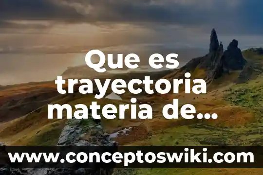 Que es moderador fisica 7 Que es trayectoria materia de fisica