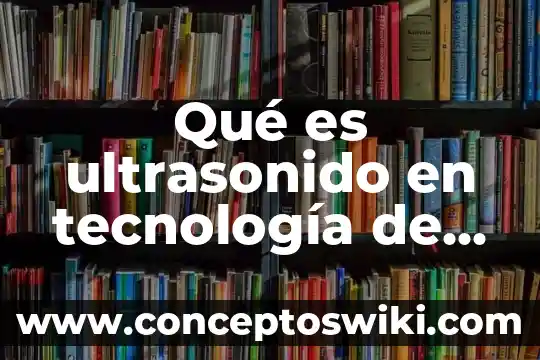 Qué es más preciso el primer o último ultrasonido 8 Qué es ultrasonido en tecnología de alimentos