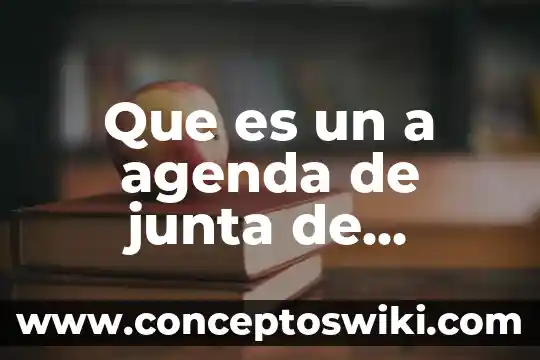 Información de que es una agenda 3 Que es un a agenda de junta de trabajo