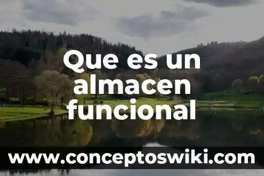 Que es un en cargado de almacen general definicion 6 Que es un almacen funcional
